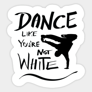 Dance like you're not white t-shirt Sticker